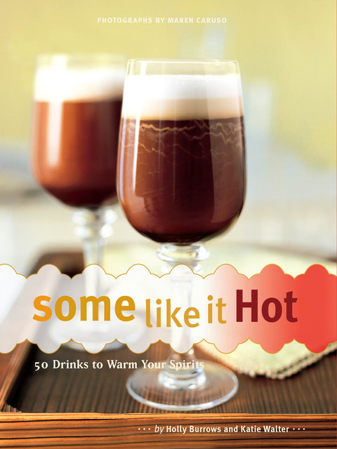 Some Like It Hot: 50 Drinks to Warm Your Spirits - FULL INSTANT DOWNLOAD | PDF DOCX EPUB