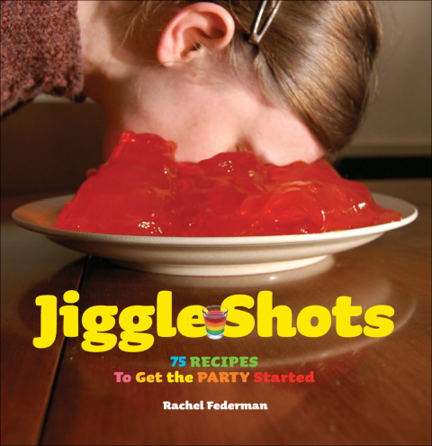 Jiggle Shots: 75 Recipes to Get the Party Started - FULL INSTANT DOWNLOAD | PDF DOCX EPUB