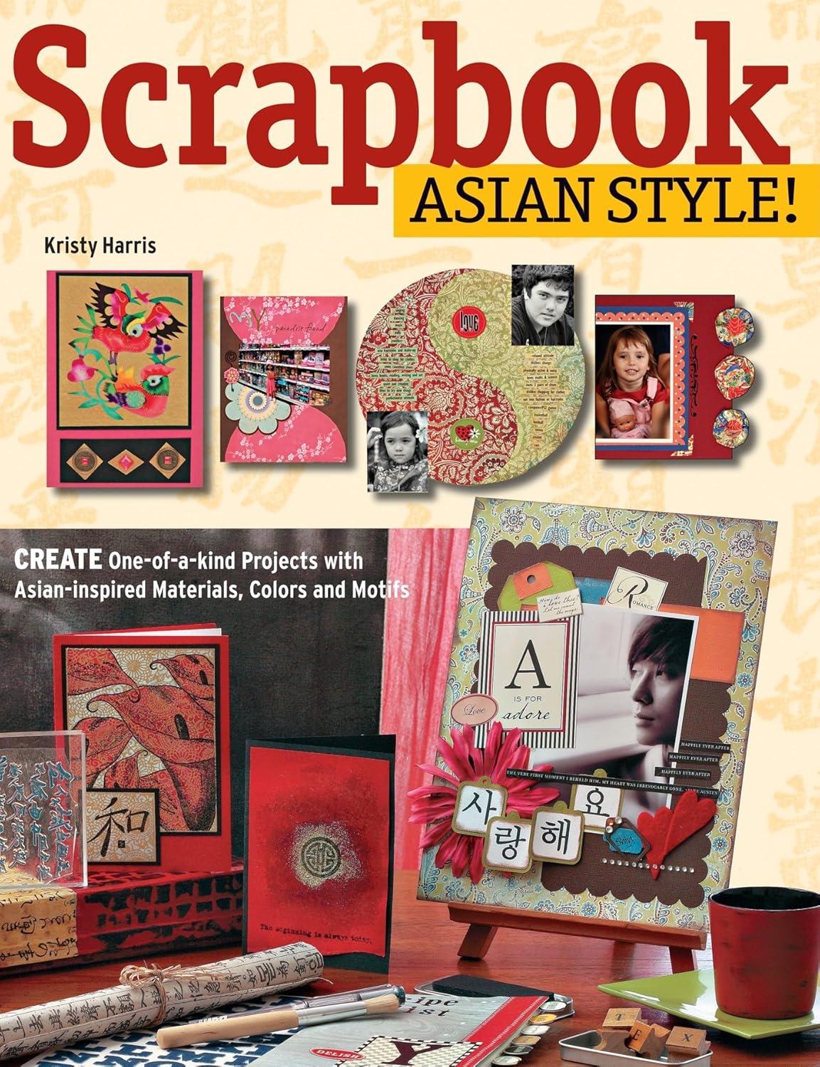 Scrapbook Asian Style!: Create One-of-kind Projects with Asian-inspired Materials, Colors and Motifs - FULL INSTANT DOWNLOAD | PDF DOCX EPUB