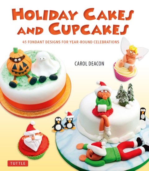 Holiday Cakes and Cupcakes: 45 Fondant Designs for Year-Round Celebrations - FULL INSTANT DOWNLOAD | PDF DOCX EPUB
