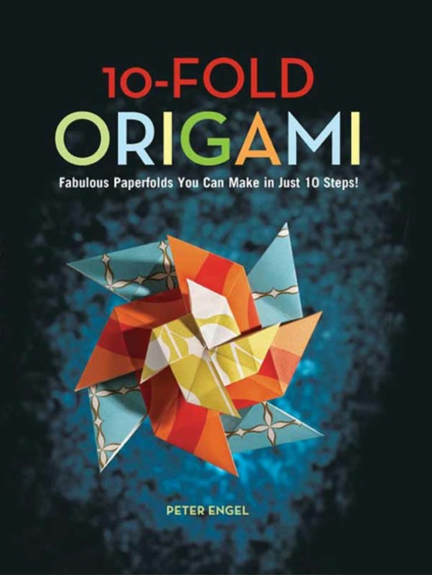 10-Fold Origami: Fabulous Paperfolds You Can Make in Just 10 Steps!: Origami Book with 26 Projects: Perfect for Origami Beginners, Children or Adults - FULL INSTANT DOWNLOAD | PDF DOCX EPUB