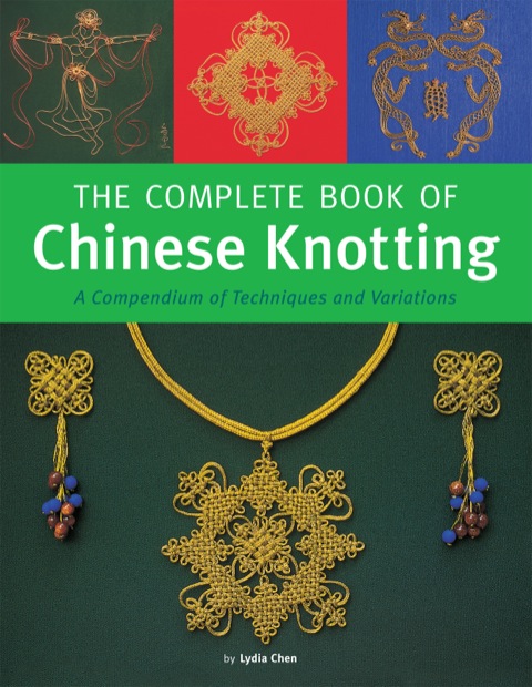 Complete Book of Chinese Knotting: A Compendium of Techniques and Variations - FULL INSTANT DOWNLOAD | PDF DOCX EPUB