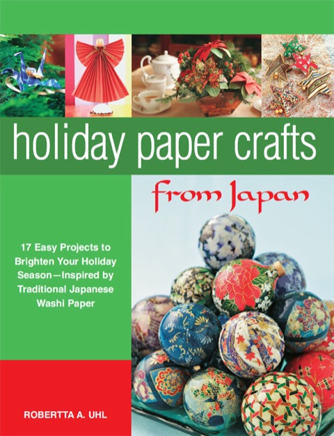 Holiday Paper Crafts from Japan: 17 projects to Brighten Your Holiday Season - Inspired by Traditional Japanese Washi Paper - FULL INSTANT DOWNLOAD | PDF DOCX EPUB