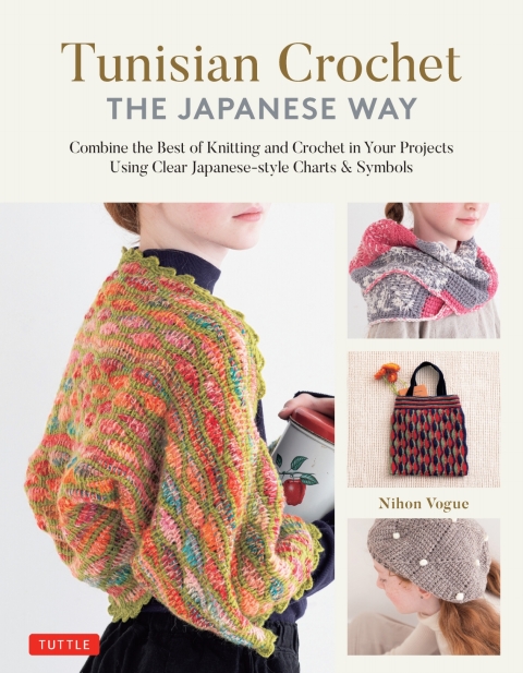 Tunisian Crochet - The Japanese Way: Combine the Best of Knitting and Crochet in Your Projects Using Clear Japanese-style Charts & Symbols - FULL INSTANT DOWNLOAD | PDF DOCX EPUB