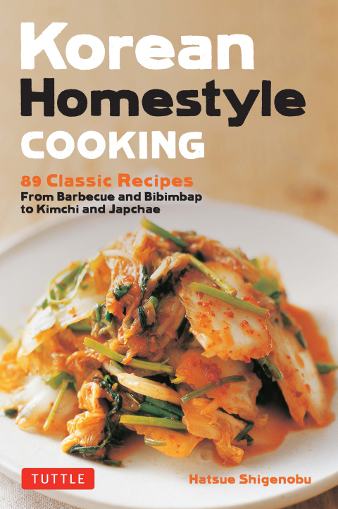 Korean Homestyle Cooking: 89 Classic Recipes - From Barbecue and Bibimbap to Kimchi and Japchae - FULL INSTANT DOWNLOAD | PDF DOCX EPUB