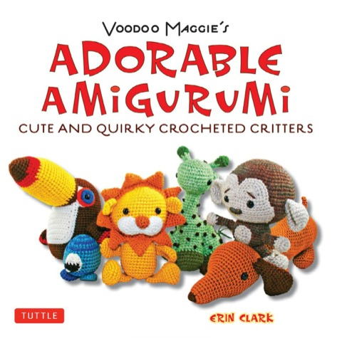 Adorable Amigurumi - Cute and Quirky Crocheted Critters: Create your own crocheted stuffed toys - FULL INSTANT DOWNLOAD | PDF DOCX EPUB