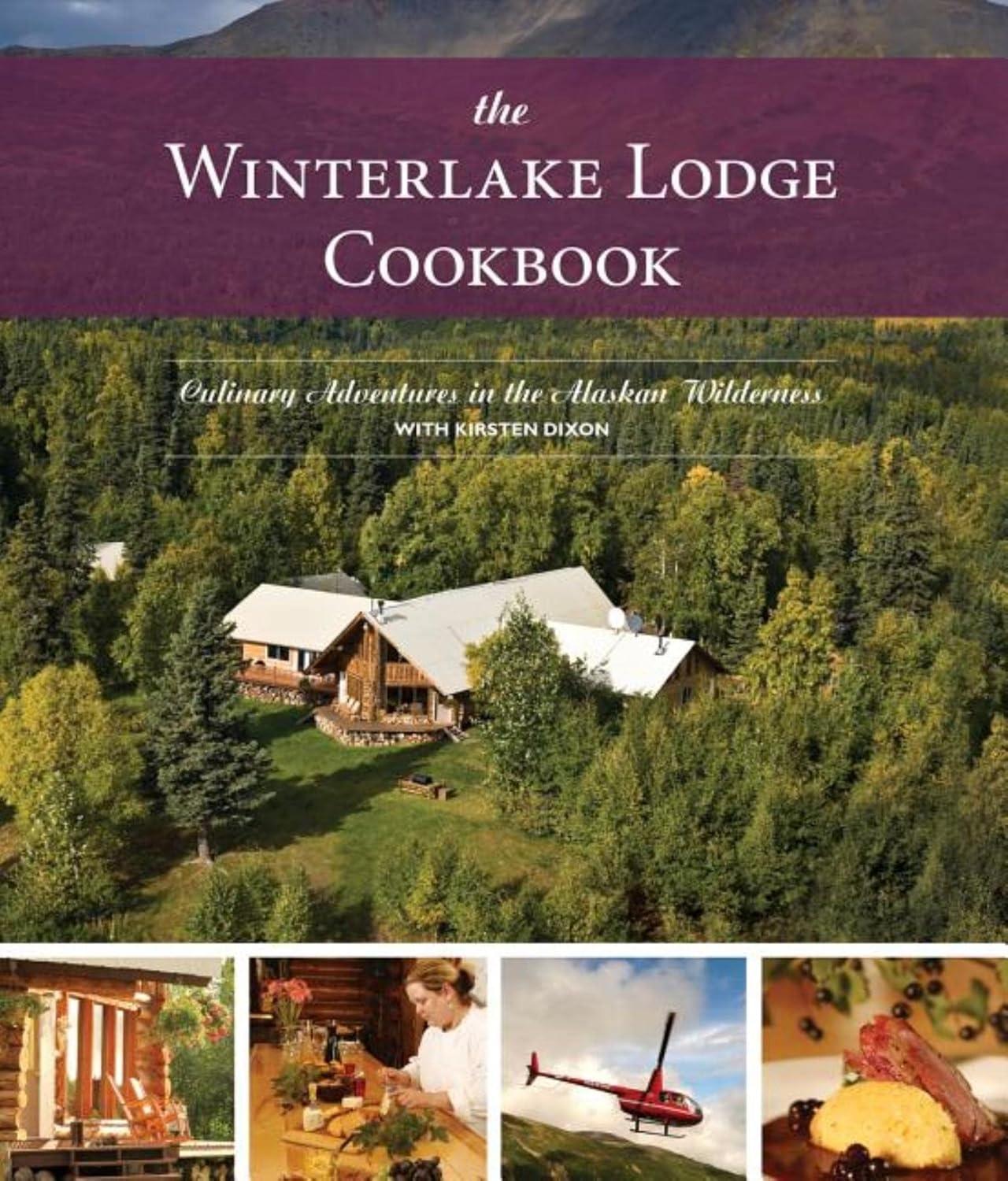 The Winterlake Lodge Cookbook: Culinary Adventures in the Alaskan Wilderness - FULL INSTANT DOWNLOAD | PDF DOCX EPUB