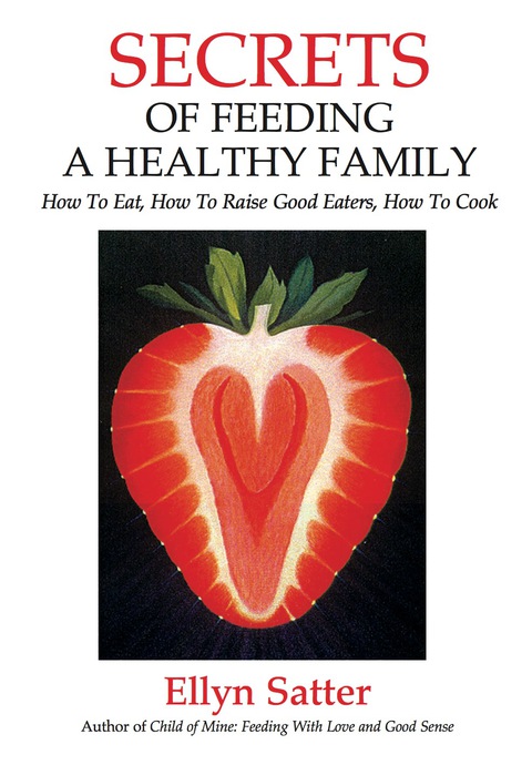 Secrets of Feeding a Healthy Family: How to Eat, How to Raise Good Eaters, How to Cook, 2nd Edition - FULL INSTANT DOWNLOAD | PDF DOCX EPUB