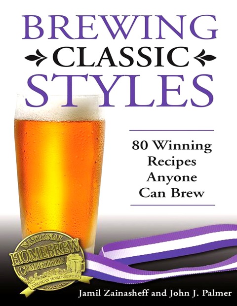Brewing Classic Styles: 80 Winning Recipes Anyone Can Brew - FULL INSTANT DOWNLOAD | PDF DOCX EPUB