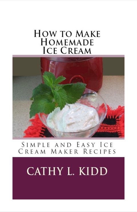 How to Make Homemade Ice Cream: Simple and Easy Ice Cream Maker Recipes - FULL INSTANT DOWNLOAD | PDF DOCX EPUB