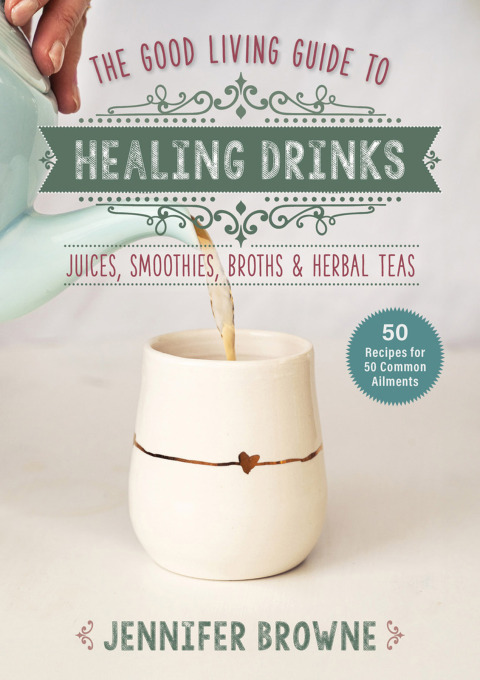 Good Living Guide to Healing Drinks: Juices, Smoothies, Broths & Herbal Teas - FULL INSTANT DOWNLOAD | PDF DOCX EPUB
