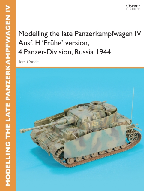Modelling the late Panzerkampfwagen IV Ausf. H 'Frühe' version, 4.Panzer-Division, Russia 1944: reissued, 1st Edition - FULL INSTANT DOWNLOAD | PDF DOCX EPUB
