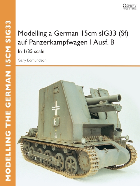 Modelling a German 15cm sIG33(Sf) auf Panzerkampfwagen I Ausf.B: In 1/35 scale, 1st Edition - FULL INSTANT DOWNLOAD | PDF DOCX EPUB
