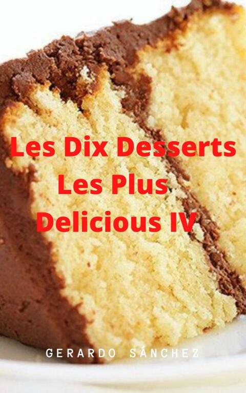Dix Desserts Les Plus Delicieux IV: Postres - FULL INSTANT DOWNLOAD | PDF DOCX EPUB