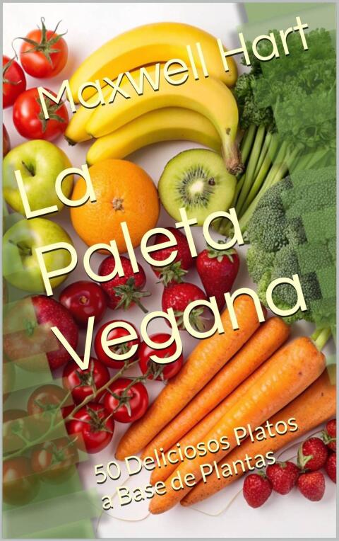 La Paleta Vegana: 50 Deliciosos Platos a Base de Plantas - FULL INSTANT DOWNLOAD | PDF DOCX EPUB