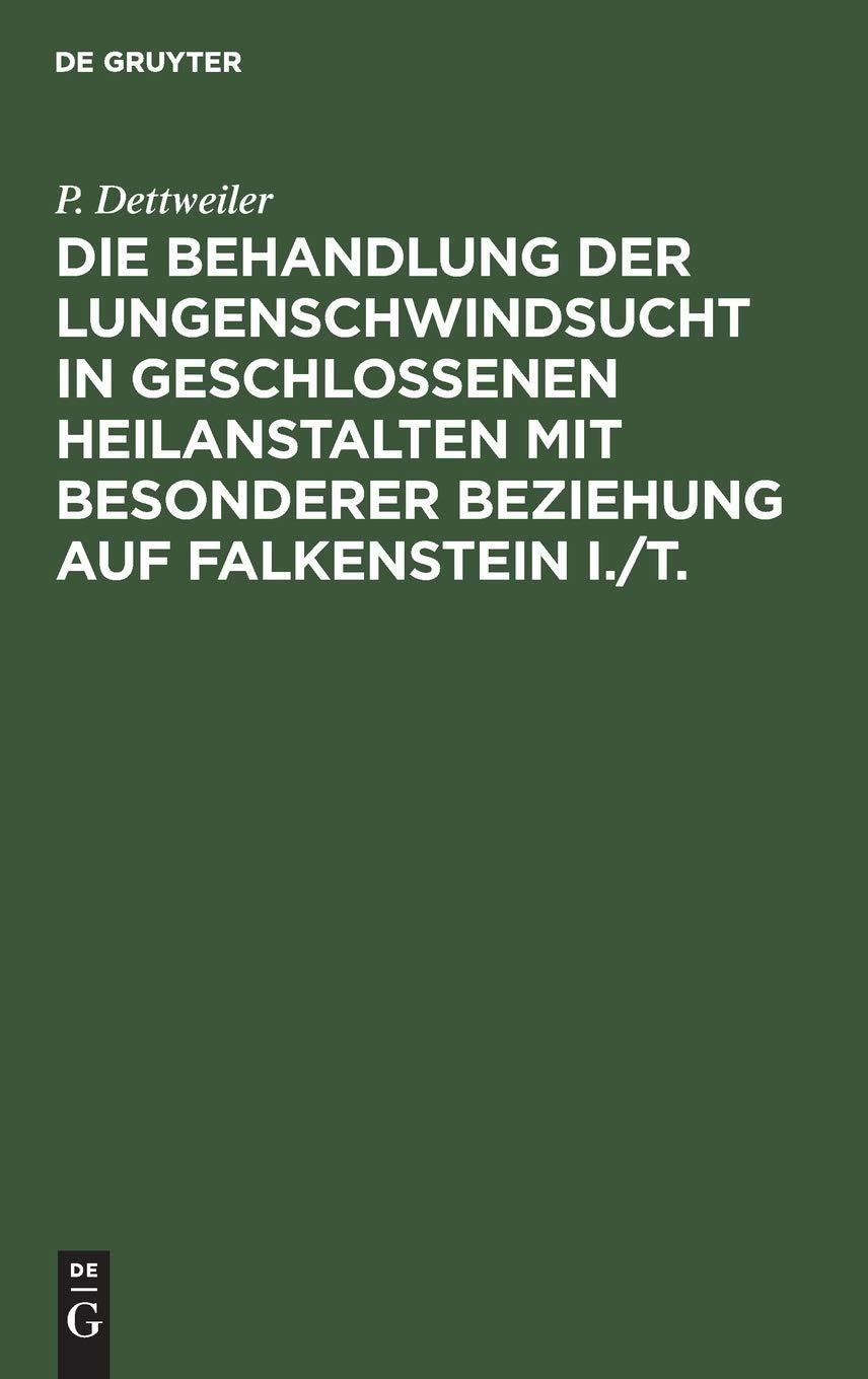 Die Behandlung der Lungenschwindsucht in geschlossenen Heilanstalten mit besonderer Beziehung auf Falkenstein i./T., 1st Edition - FULL INSTANT DOWNLOAD | PDF DOCX EPUB