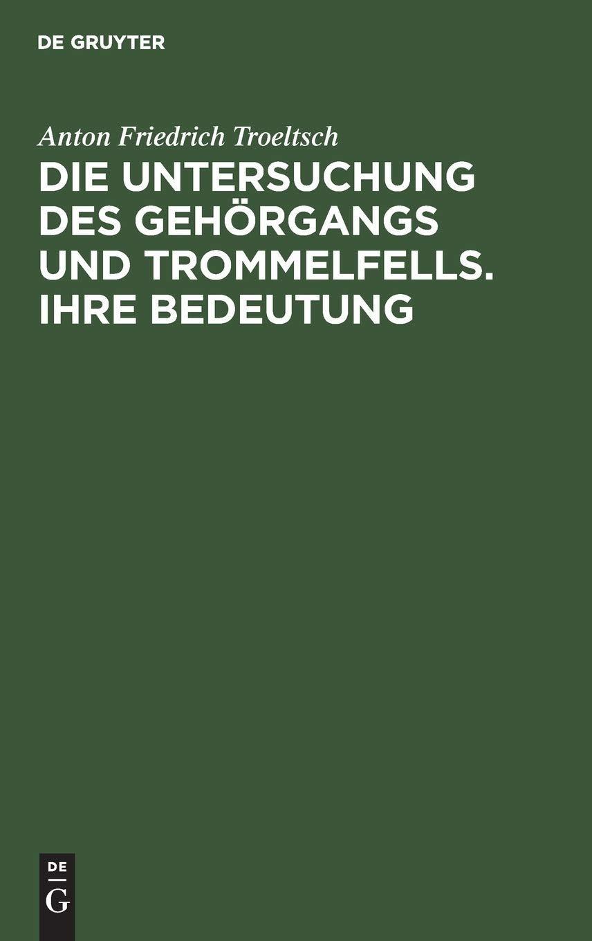 Die Untersuchung des Gehörgangs und Trommelfells. Ihre Bedeutung: Kritik der bisherigen Untersuchungsmethoden und Angabe einer neuen. Ein Leitfaden zur Untersuchung des Ohres für praktische Aerzte, 1st Edition - FULL INSTANT DOWNLOAD | PDF DOCX EPUB