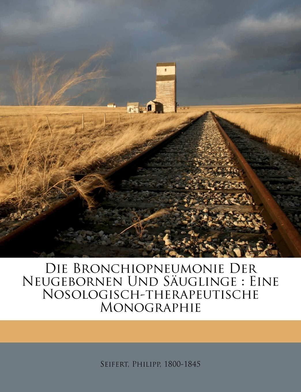Die Bronchiopneumonie der Neugebornen und Säuglinge: Eine nosologisch-therapeutische Monographie, 1st Edition - FULL INSTANT DOWNLOAD | PDF DOCX EPUB