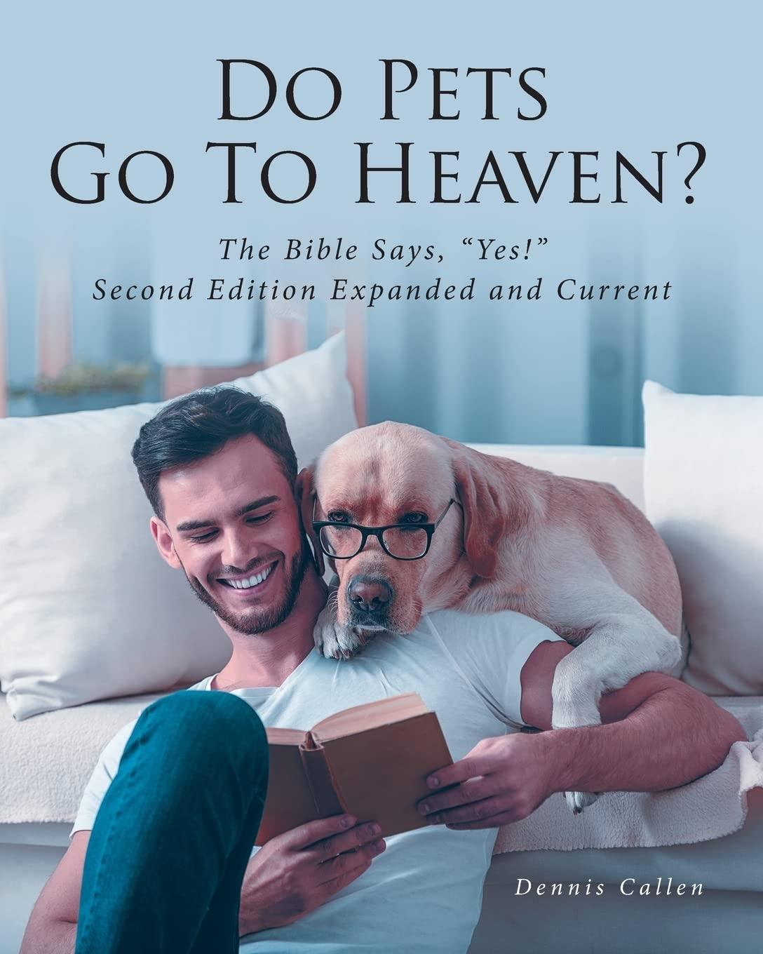 Do Pets Go To Heaven?: The Bible Says, "Yes!" Second Edition Expanded and Current - FULL INSTANT DOWNLOAD | PDF DOCX EPUB