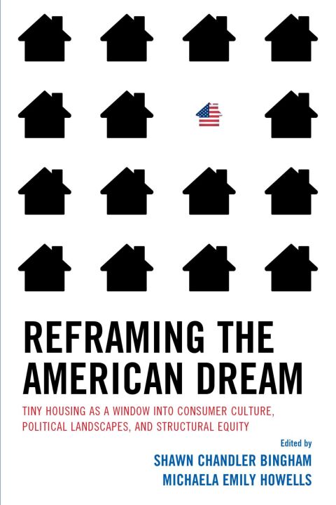 Reframing the American Dream: Tiny Housing as a Window into Consumer Culture, Political Landscapes, and Structural Equity - FULL INSTANT DOWNLOAD | PDF DOCX EPUB