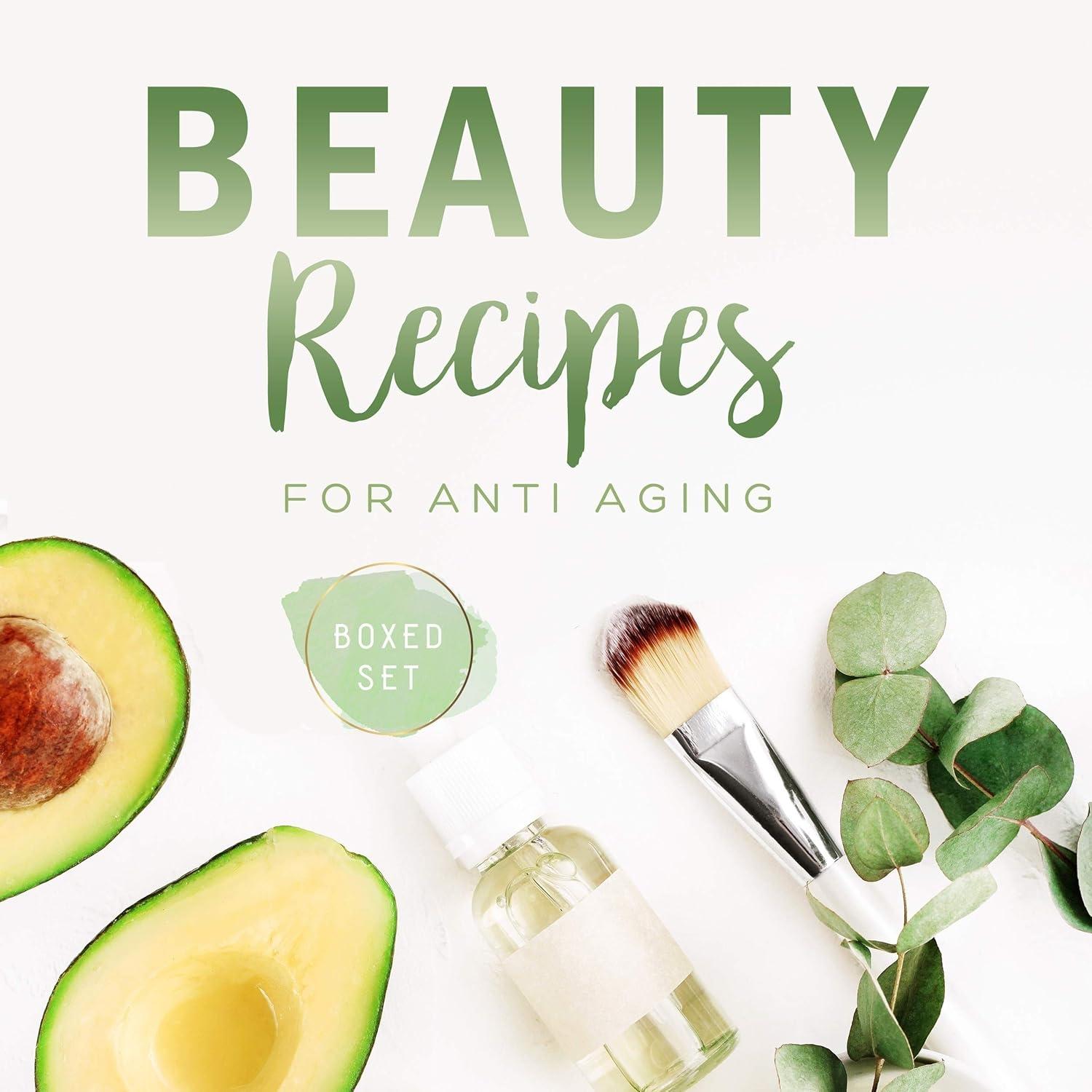 Beauty Recipes for Anti Aging (Boxed Set) - FULL INSTANT DOWNLOAD | PDF DOCX EPUB
