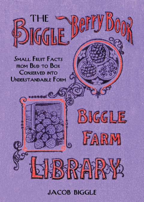 The Biggle Berry Book: Small Fruit Facts from Bud to Box Conserved into Understandable Form - FULL INSTANT DOWNLOAD | PDF DOCX EPUB