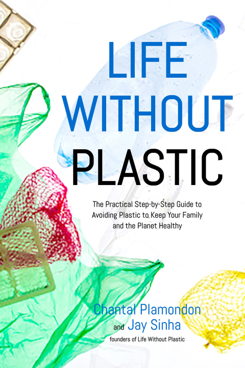 Life Without Plastic: The Practical Step-by-Step Guide to Avoiding Plastic to Keep Your Family and the Planet Healthy - FULL INSTANT DOWNLOAD | PDF DOCX EPUB