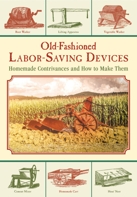 Old-Fashioned Labor-Saving Devices: Homemade Contrivances and How to Make Them - FULL INSTANT DOWNLOAD | PDF DOCX EPUB
