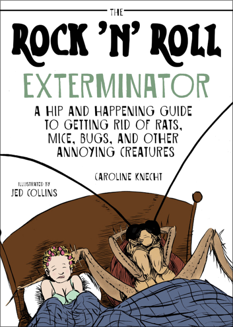 The Rock 'N' Roll Exterminator: A Hip and Happening Guide to Getting Rid of Rats, Mice, Bugs, and Other Annoying Creatures - FULL INSTANT DOWNLOAD | PDF DOCX EPUB