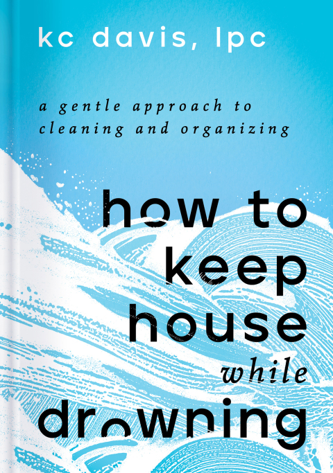 How to Keep House While Drowning: A Gentle Approach to Cleaning and Organizing - FULL INSTANT DOWNLOAD | PDF DOCX EPUB