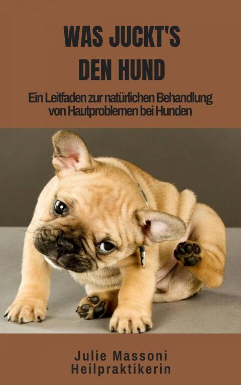 Was juckt's den Hund: Ein Leitfaden zur natürlichen Behandlung von Hautproblemen bei Hunden - FULL INSTANT DOWNLOAD | PDF DOCX EPUB