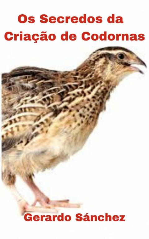 Os segredos da criação de codornas: Os segredos da criação de codornas - FULL INSTANT DOWNLOAD | PDF DOCX EPUB