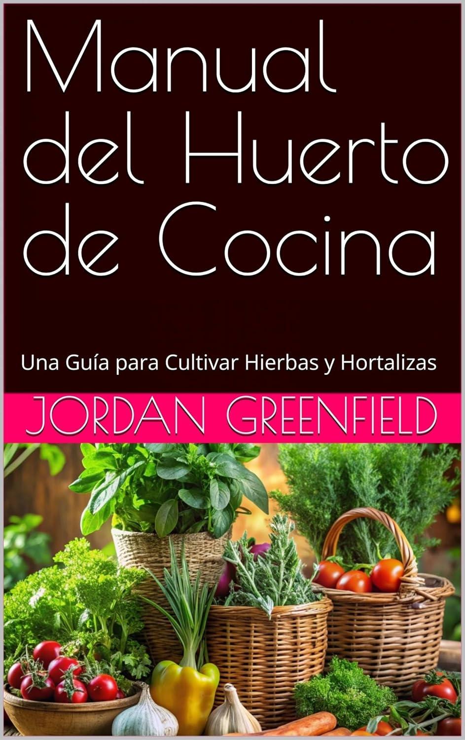 Manual del Huerto de Cocina: Una Guía para Cultivar Hierbas y Hortalizas - FULL INSTANT DOWNLOAD | PDF DOCX EPUB