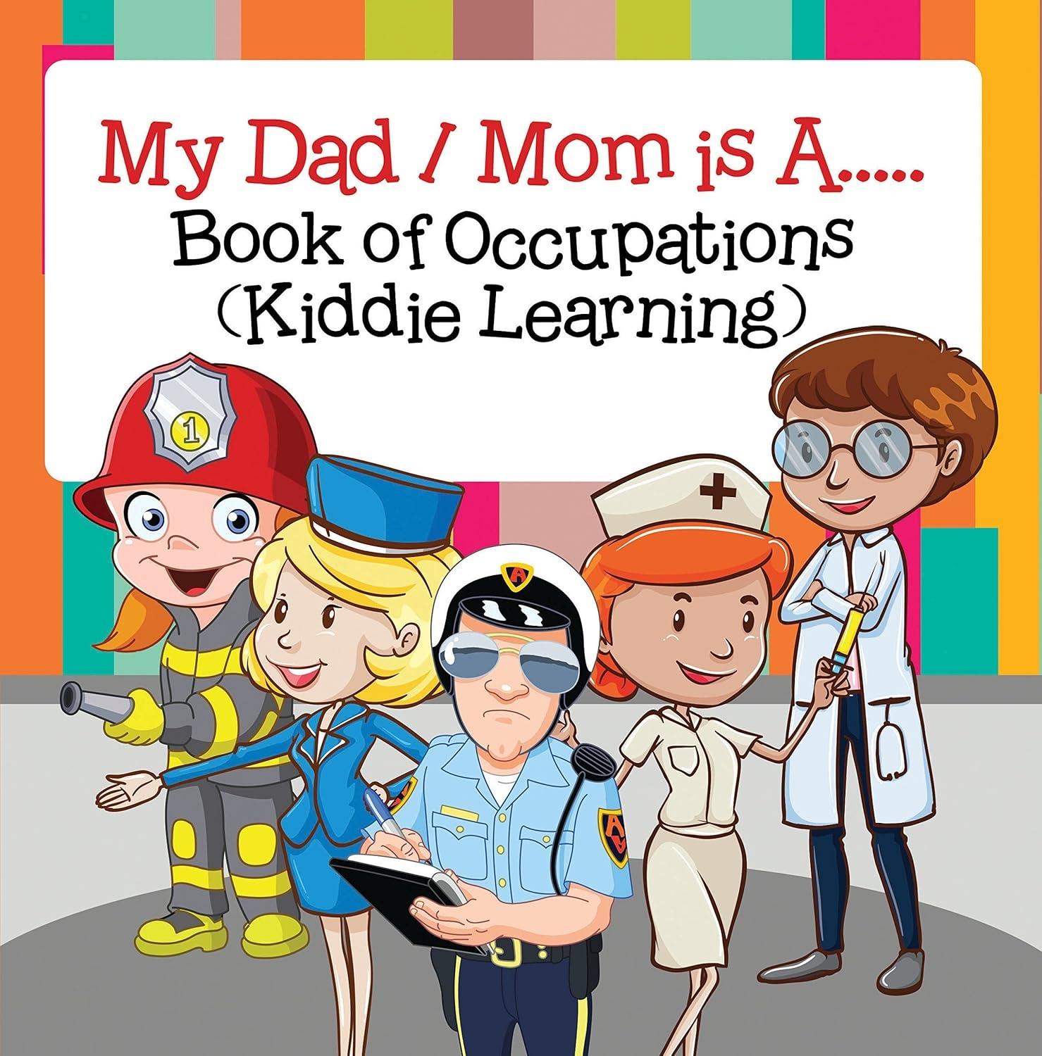 My Dad, My Mom is A.. : Book of Occupations (Kiddie Learning): Career Books for Kids - FULL INSTANT DOWNLOAD | PDF DOCX EPUB