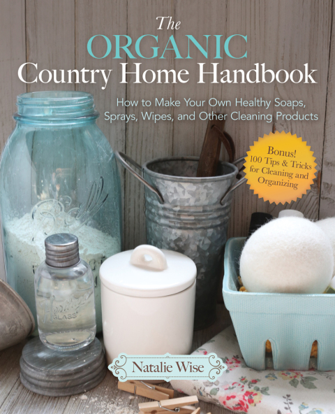 The Organic Country Home Handbook: How to Make Your Own Healthy Soaps, Sprays, Wipes, and Other Cleaning Products - FULL INSTANT DOWNLOAD | PDF DOCX EPUB