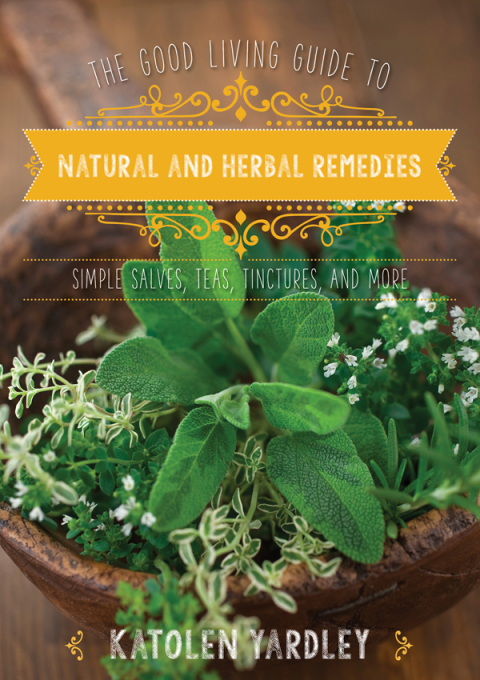 The Good Living Guide to Natural and Herbal Remedies: Simple Salves, Teas, Tinctures, and More - FULL INSTANT DOWNLOAD | PDF DOCX EPUB