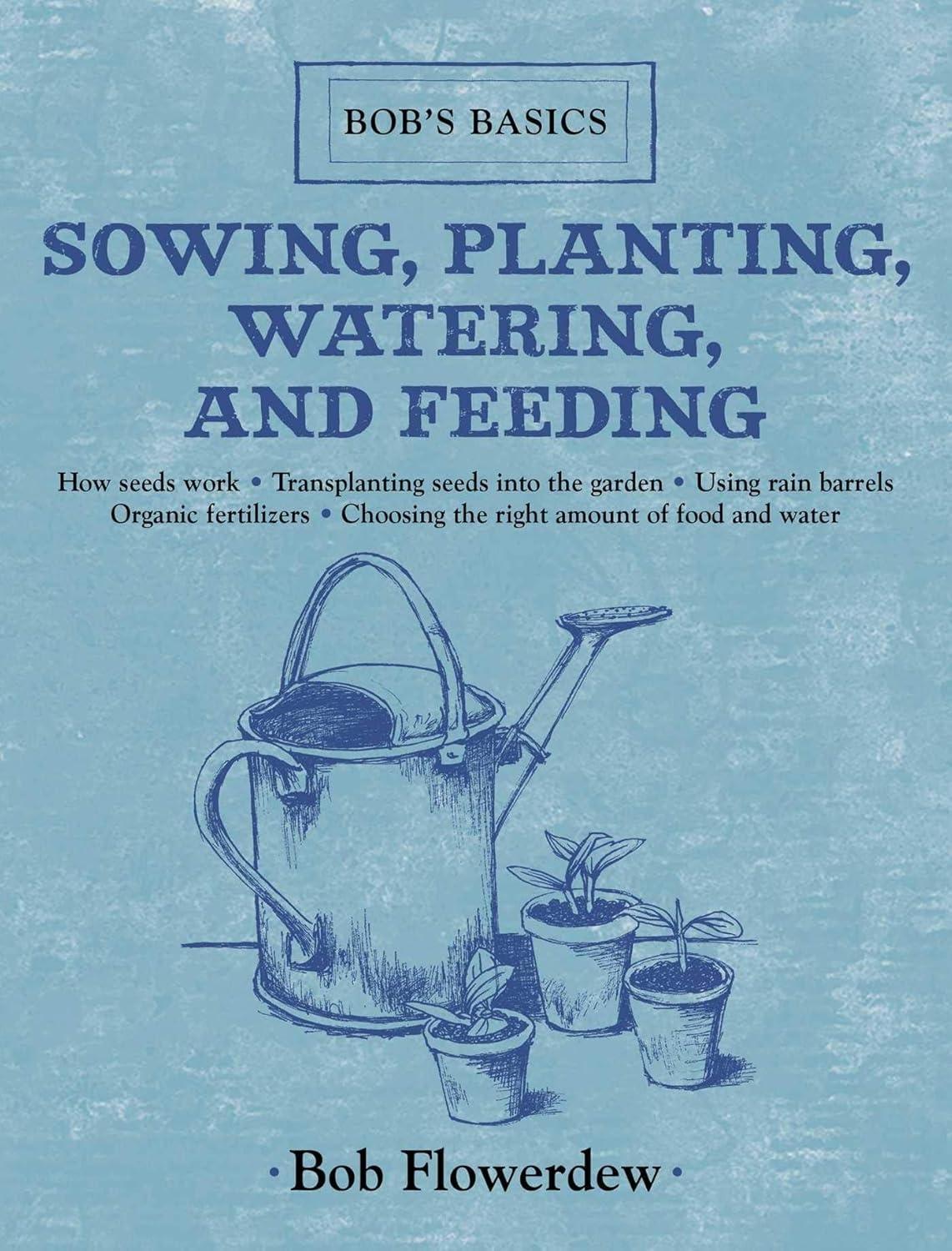 Sowing, Planting, Watering, and Feeding: Bob's Basics - FULL INSTANT DOWNLOAD | PDF DOCX EPUB