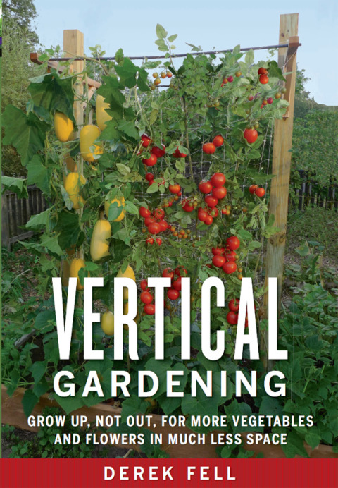 Vertical Gardening: Grow Up, Not Out, for More Vegetables and Flowers in Much Less Space - FULL INSTANT DOWNLOAD | PDF DOCX EPUB