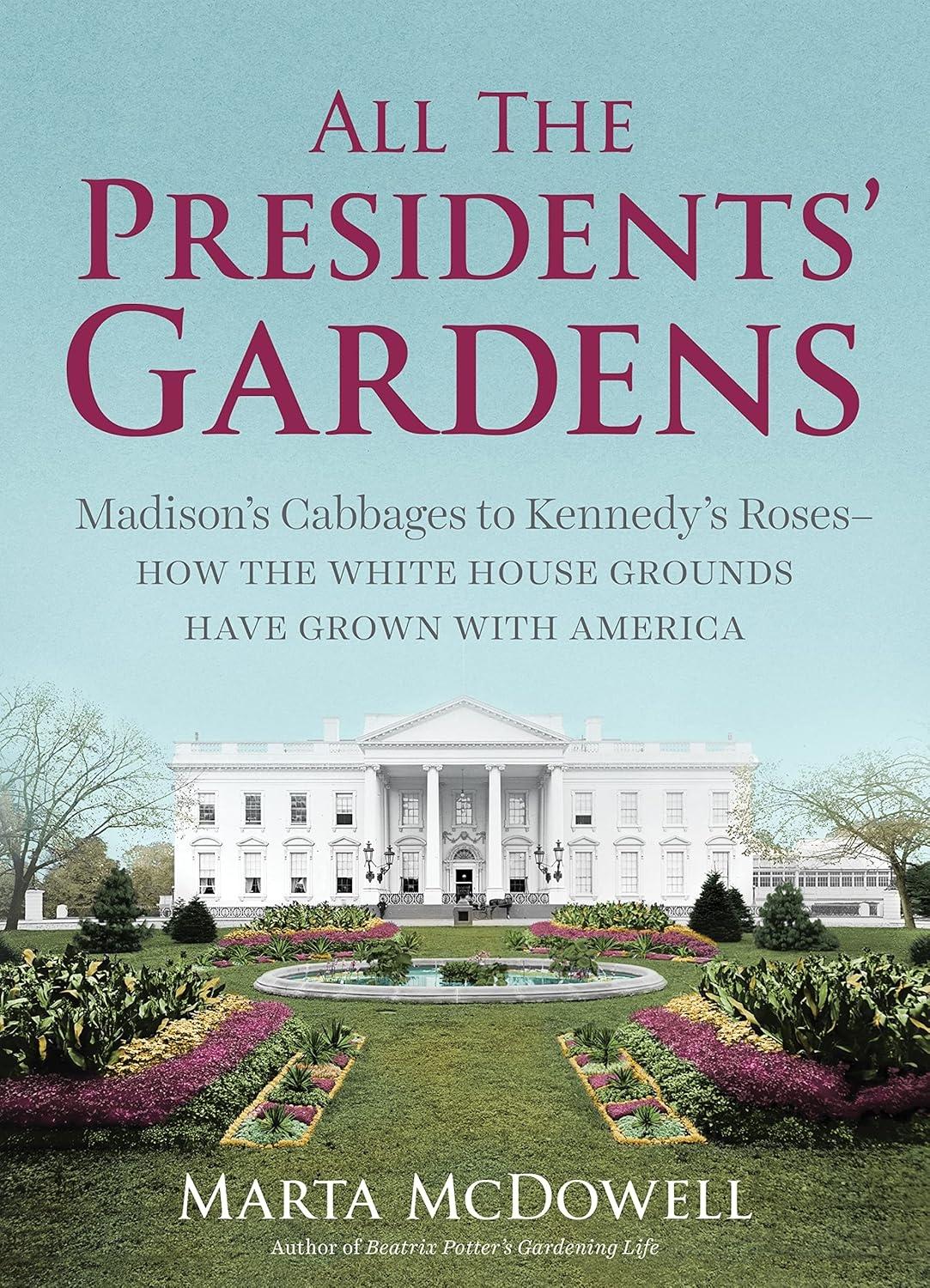All the Presidents' Gardens: How the White House Grounds Have Grown with America - FULL INSTANT DOWNLOAD | PDF DOCX EPUB