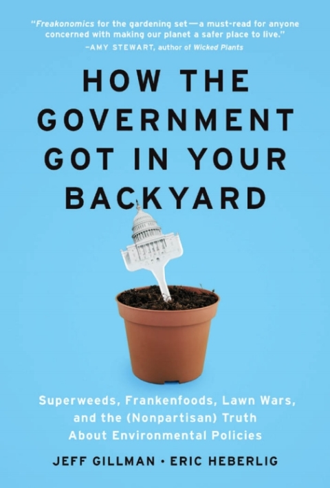 How the Government Got in Your Backyard: Superweeds, Frankenfoods, Lawn Wars, and the (Nonpartisan) Truth About Environmental Policies: Superweeds, Frankenfoods, Lawn Wars, and the (Nonpartisan) Truth About Environmental Policies - FULL INSTANT DOWNLOAD | PDF DOCX EPUB