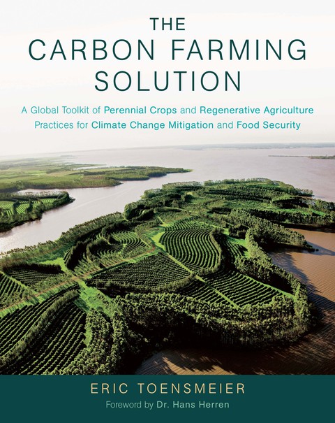 The Carbon Farming Solution: A Global Toolkit of Perennial Crops and Regenerative Agriculture Practices for Climate Change Mitigation and Food Security - FULL INSTANT DOWNLOAD | PDF DOCX EPUB