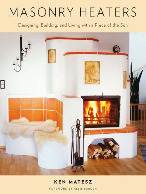 Masonry Heaters: Designing, Building, and Living with a Piece of the Sun - FULL INSTANT DOWNLOAD | PDF DOCX EPUB
