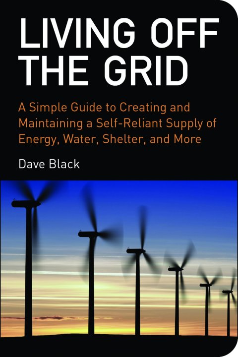 Living Off the Grid: A Simple Guide to Creating and Maintaining a Self-Reliant Supply of Energy, Water, Shelter, and More - FULL INSTANT DOWNLOAD | PDF DOCX EPUB