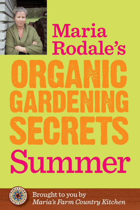 Maria Rodale's Organic Gardening Secrets: Summer - FULL INSTANT DOWNLOAD | PDF DOCX EPUB