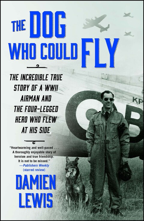 The Dog Who Could Fly: The Incredible True Story of a WWII Airman and the Four-Legged Hero Who Flew At His Side - FULL INSTANT DOWNLOAD | PDF DOCX EPUB