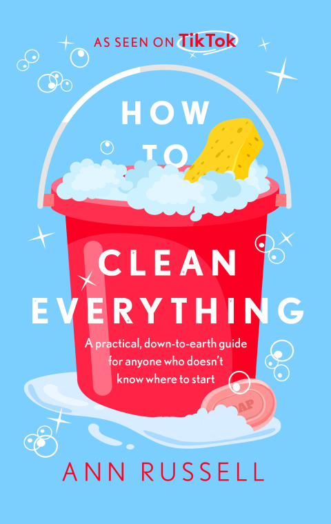 How to Clean Everything: A practical, down to earth guide for anyone who doesn't know where to start - FULL INSTANT DOWNLOAD | PDF DOCX EPUB