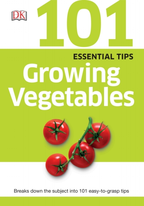 101 Essential Tips: Growing Vegetables: Breaks Down the Subject into 101 Easy-to-Grasp Tips - FULL INSTANT DOWNLOAD | PDF DOCX EPUB