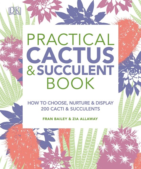 Practical Cactus and Succulent Book: The Definitive Guide to Choosing, Displaying, and Caring for more than 200 Cacti - FULL INSTANT DOWNLOAD | PDF DOCX EPUB