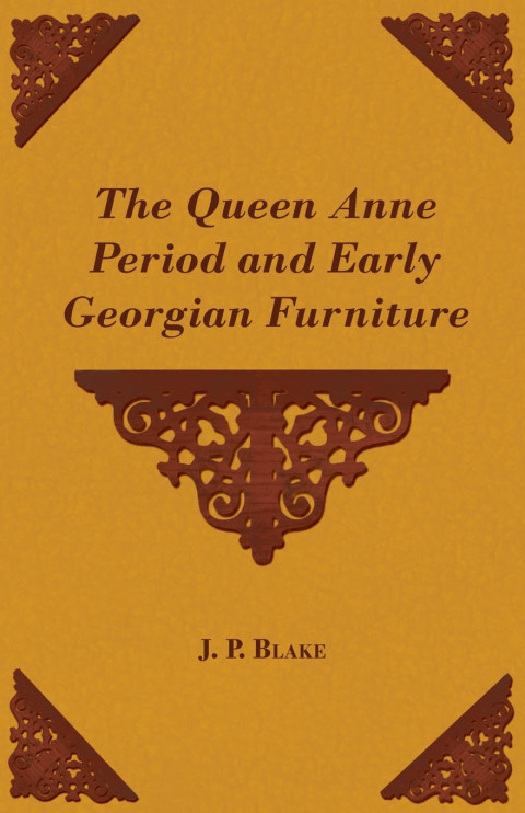 The Queen Anne Period and Early Georgian Furniture - FULL INSTANT DOWNLOAD | PDF DOCX EPUB