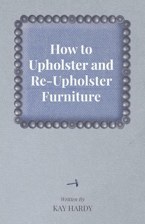 How to Upholster and Re-Upholster Furniture - FULL INSTANT DOWNLOAD | PDF DOCX EPUB